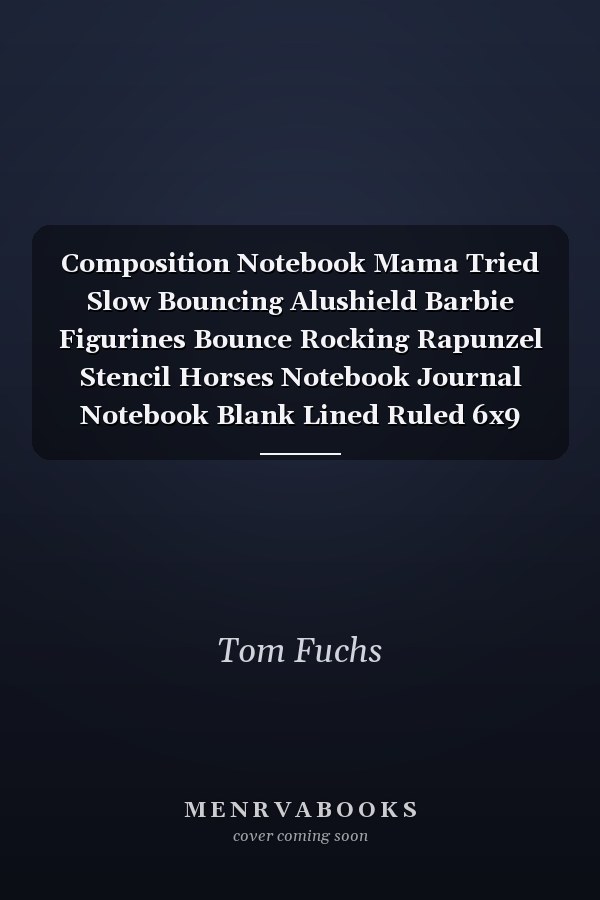 Composition Notebook Mama Tried Slow Bouncing Alushield Barbie Figurines Bounce Rocking Rapunzel Stencil Horses Notebook Journal Notebook Blank Lined Ruled 6x9 100 Pages