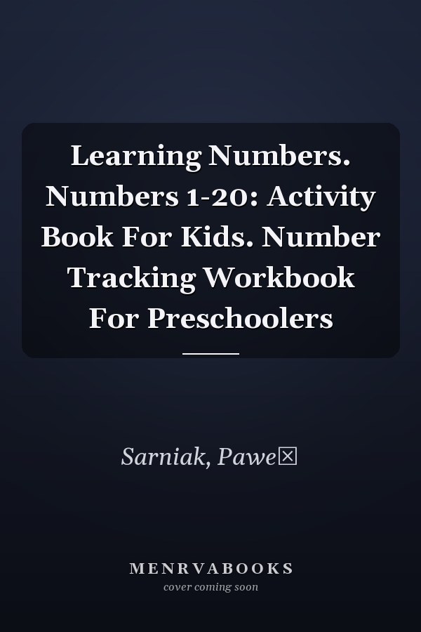 Learning Numbers. Numbers 1-20: Activity Book For Kids. Number Tracking Workbook For Preschoolers
