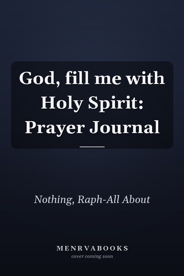 God, fill me with Holy Spirit: Prayer Journal