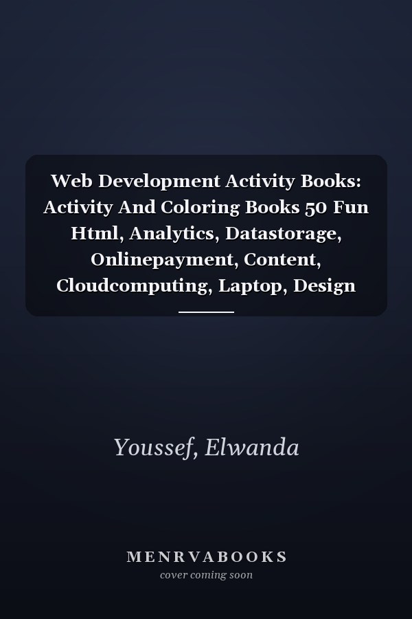 Web Development Activity Books: Activity And Coloring Books 50 Fun Html, Analytics, Datastorage, Onlinepayment, Content, Cloudcomputing, Laptop, Design For Stress Relief Picture Quizzes Words
