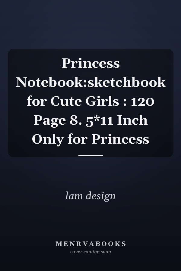 Princess Notebook:sketchbook for Cute Girls : 120 Page 8. 5*11 Inch Only for Princess