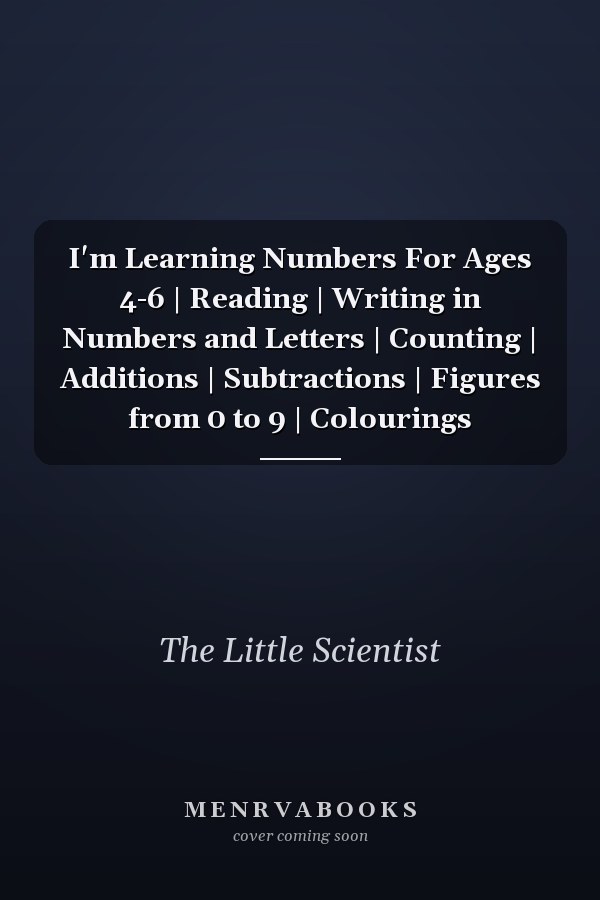 I'm Learning Numbers For Ages 4-6 | Reading | Writing in Numbers and Letters | Counting | Additions | Subtractions | Figures from 0 to 9 | Colourings