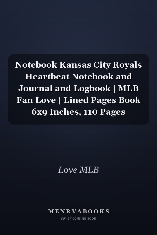 Notebook Kansas City Royals Heartbeat Notebook and Journal and Logbook | MLB Fan Love | Lined Pages Book 6x9 Inches, 110 Pages