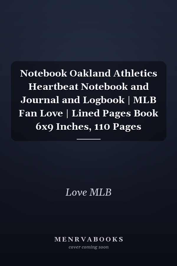 Notebook Oakland Athletics Heartbeat Notebook and Journal and Logbook | MLB Fan Love | Lined Pages Book 6x9 Inches, 110 Pages