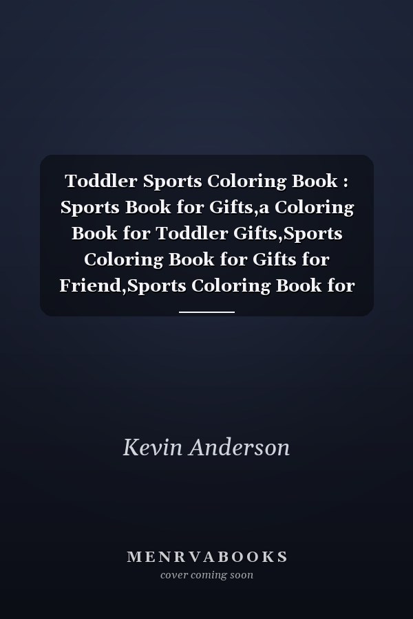 Toddler Sports Coloring Book : Sports Book for Gifts,a Coloring Book for Toddler Gifts,Sports Coloring Book for Gifts for Friend,Sports Coloring Book for Boys