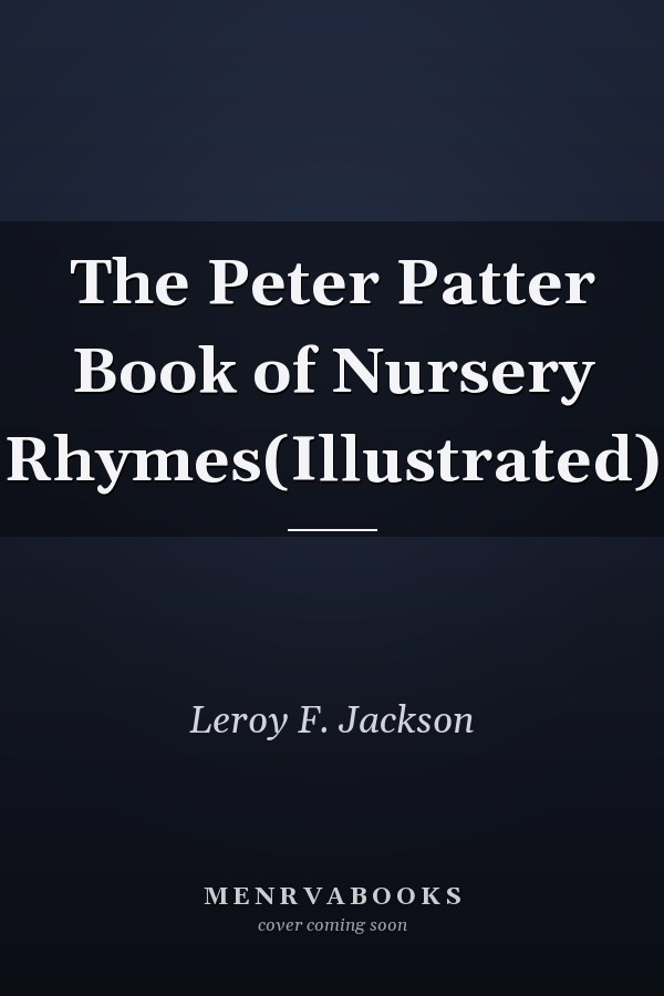 The Peter Patter Book of Nursery Rhymes(Illustrated)