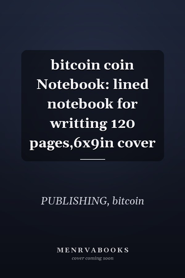 bitcoin coin Notebook: lined notebook for writting 120 pages,6x9in cover