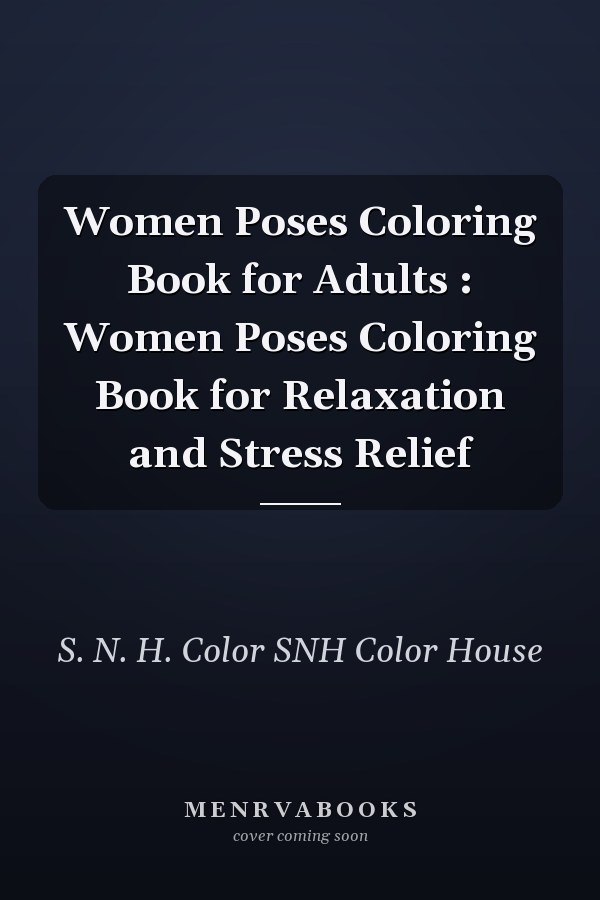 Women Poses Coloring Book for Adults : Women Poses Coloring Book for Relaxation and Stress Relief