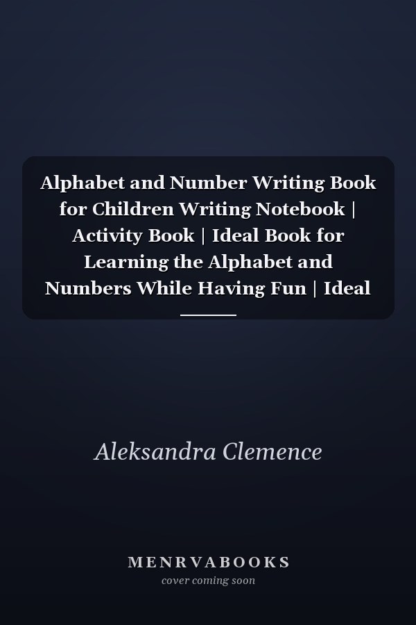 Alphabet and Number Writing Book for Children Writing Notebook | Activity Book | Ideal Book for Learning the Alphabet and Numbers While Having Fun | Ideal for Children from 3 to 8 Years Old