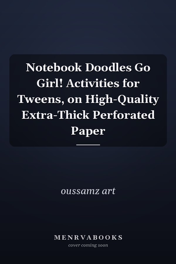 Notebook Doodles Go Girl! Activities for Tweens, on High-Quality Extra-Thick Perforated Paper