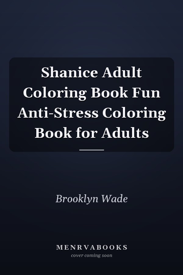 Shanice Adult Coloring Book Fun Anti-Stress Coloring Book for Adults