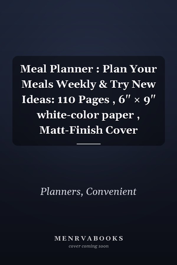 Meal Planner : Plan Your Meals Weekly & Try New Ideas: 110 Pages , 6" × 9" white-color paper , Matt-Finish Cover