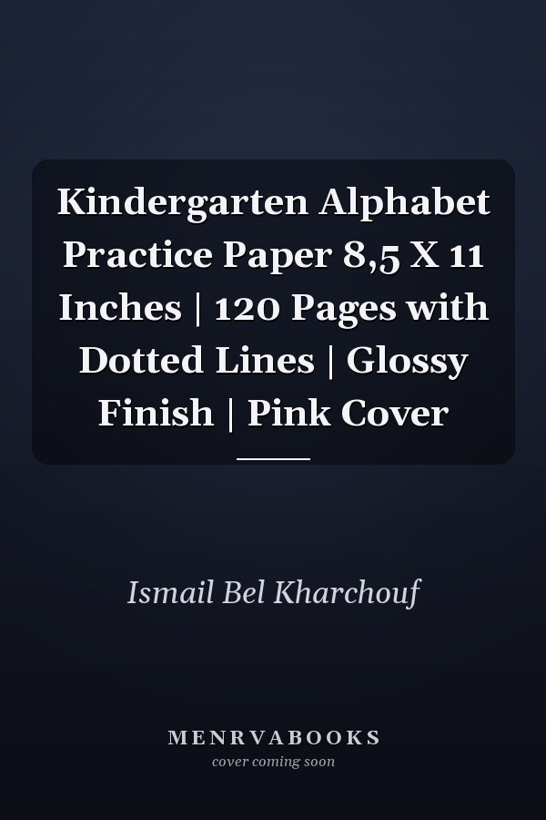 Kindergarten Alphabet Practice Paper 8,5 X 11 Inches | 120 Pages with Dotted Lines | Glossy Finish | Pink Cover