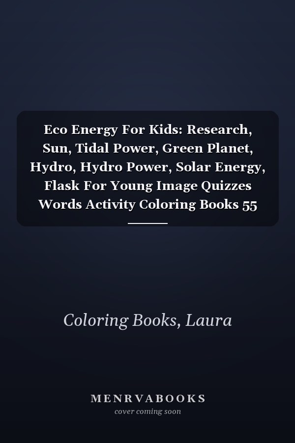 Eco Energy For Kids: Research, Sun, Tidal Power, Green Planet, Hydro, Hydro Power, Solar Energy, Flask For Young Image Quizzes Words Activity Coloring Books 55 Activity
