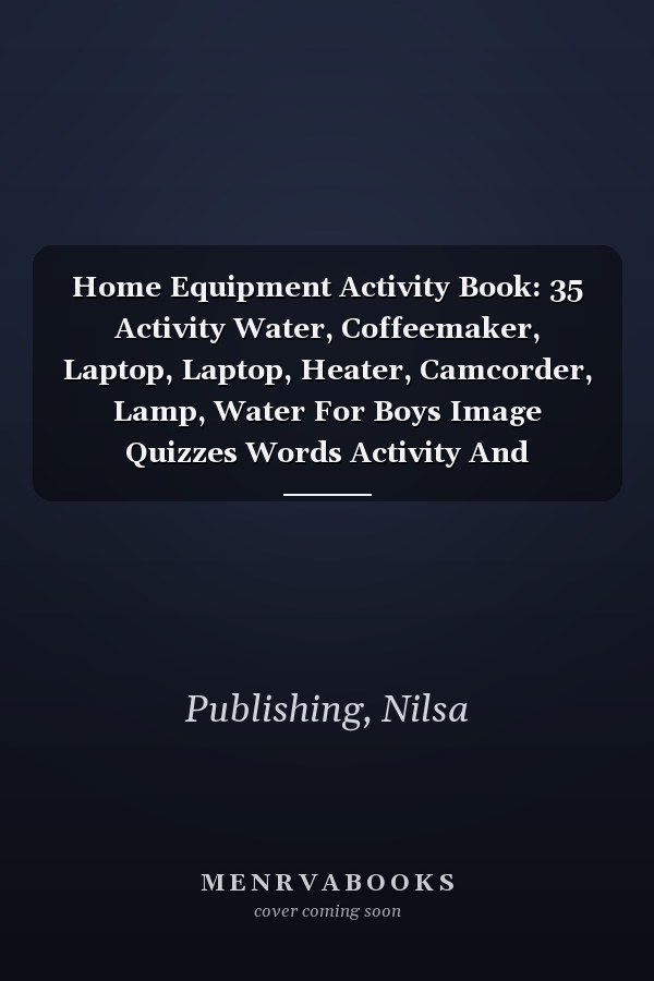 Home Equipment Activity Book: 35 Activity Water, Coffeemaker, Laptop, Laptop, Heater, Camcorder, Lamp, Water For Boys Image Quizzes Words Activity And Coloring Book