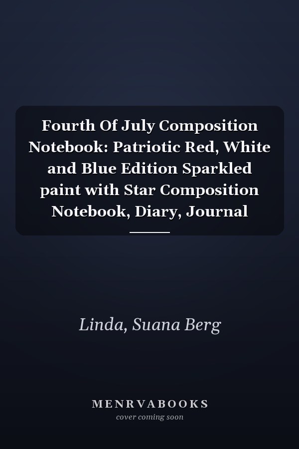 Fourth Of July Composition Notebook: Patriotic Red, White and Blue Edition Sparkled paint with Star Composition Notebook, Diary, Journal