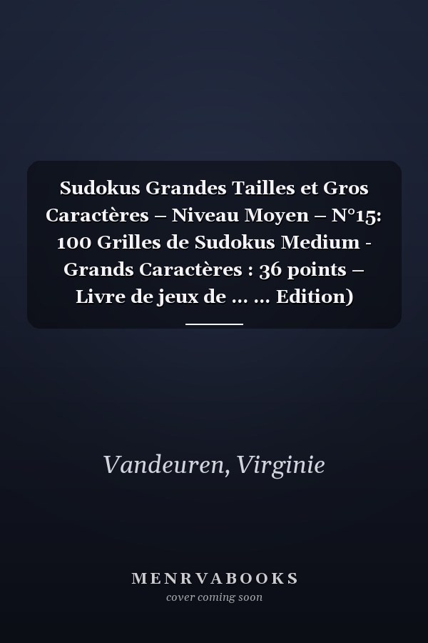 Sudokus Grandes Tailles et Gros Caractères – Niveau Moyen – N°15: 100 Grilles de Sudokus Medium - Grands Caractères : 36 points – Livre de jeux de ... ... Edition) (Sudokus Grands Caractères Moyens)