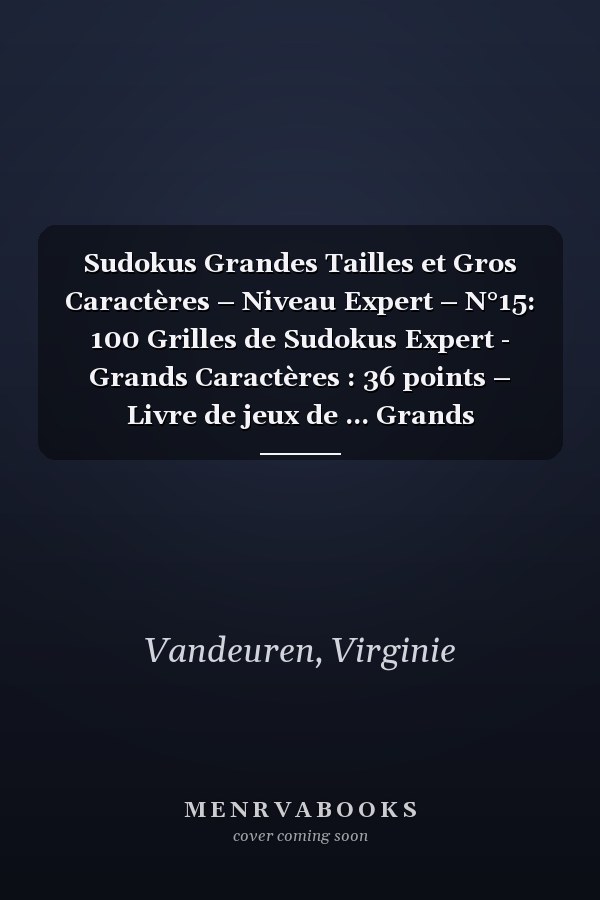 Sudokus Grandes Tailles et Gros Caractères – Niveau Expert – N°15: 100 Grilles de Sudokus Expert - Grands Caractères : 36 points – Livre de jeux de ... Grands Caractères Experts) (French Edition)