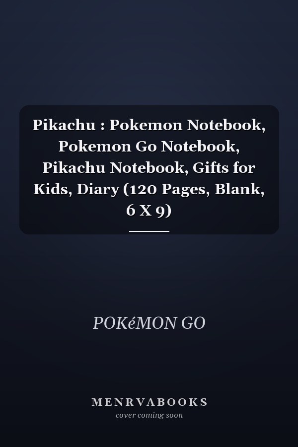 Pikachu : Pokemon Notebook, Pokemon Go Notebook, Pikachu Notebook, Gifts for Kids, Diary (120 Pages, Blank, 6 X 9)