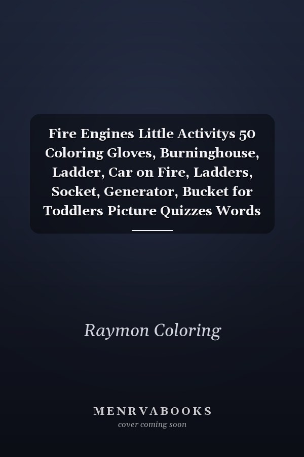 Fire Engines Little Activitys 50 Coloring Gloves, Burninghouse, Ladder, Car on Fire, Ladders, Socket, Generator, Bucket for Toddlers Picture Quizzes Words Activity and Coloring Book
