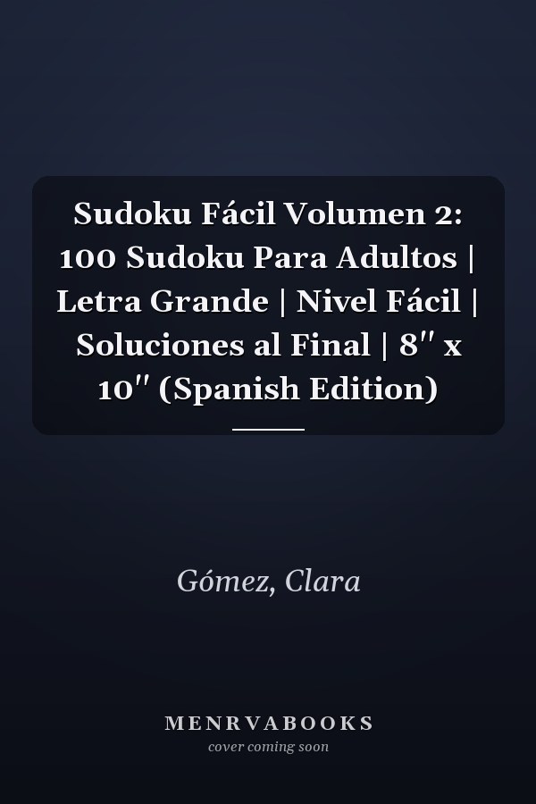 Sudoku Fácil Volumen 2: 100 Sudoku Para Adultos | Letra Grande | Nivel Fácil | Soluciones al Final | 8'' x 10'' (Spanish Edition)