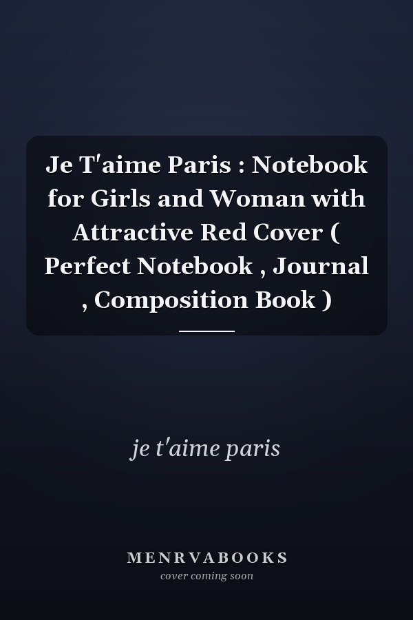 Je T'aime Paris : Notebook for Girls and Woman with Attractive Red Cover ( Perfect Notebook , Journal , Composition Book )