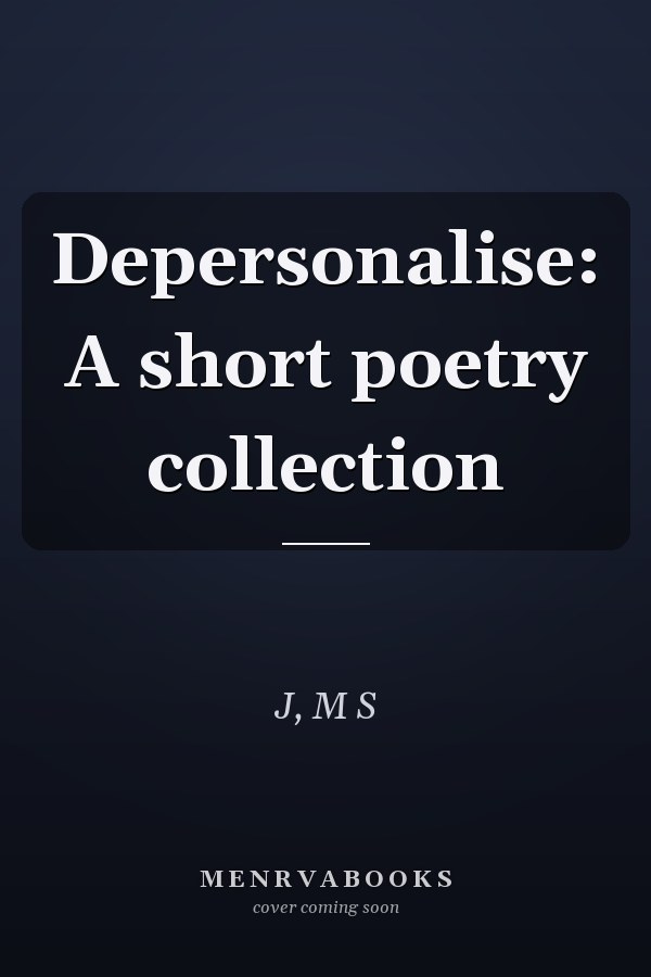 Depersonalise: A short poetry collection