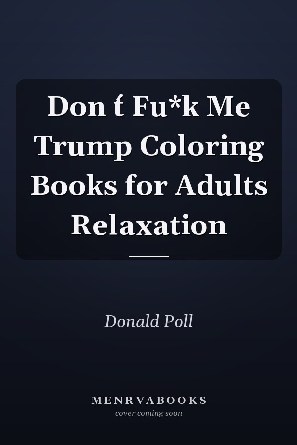 Don ́t Fu*k Me Trump Coloring Books for Adults Relaxation