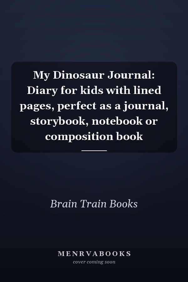 My Dinosaur Journal: Diary for kids with lined pages, perfect as a journal, storybook, notebook or composition book