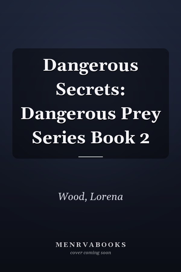 Dangerous Secrets: Dangerous Prey Series Book 2