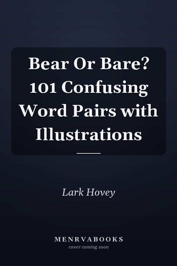 Bear Or Bare? 101 Confusing Word Pairs with Illustrations