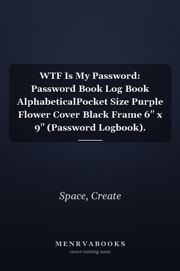 WTF Is My Password: Password Book Log Book AlphabeticalPocket Size Purple Flower Cover Black Frame 6" x 9" (Password Logbook).