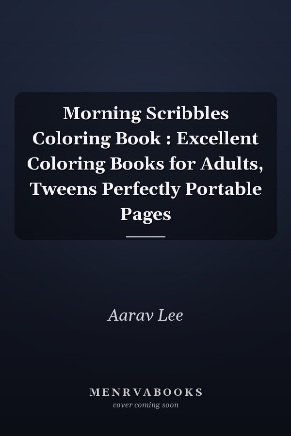 Morning Scribbles Coloring Book : Excellent Coloring Books for Adults, Tweens Perfectly Portable Pages
