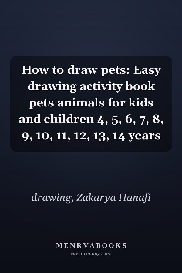 How to draw pets: Easy drawing activity book pets animals for kids and children 4, 5, 6, 7, 8, 9, 10, 11, 12, 13, 14 years
