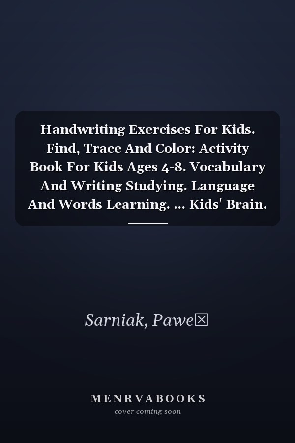 Handwriting Exercises For Kids. Find, Trace And Color: Activity Book For Kids Ages 4-8. Vocabulary And Writing Studying. Language And Words Learning. ... Kids' Brain. Handwriting Practice For Kids