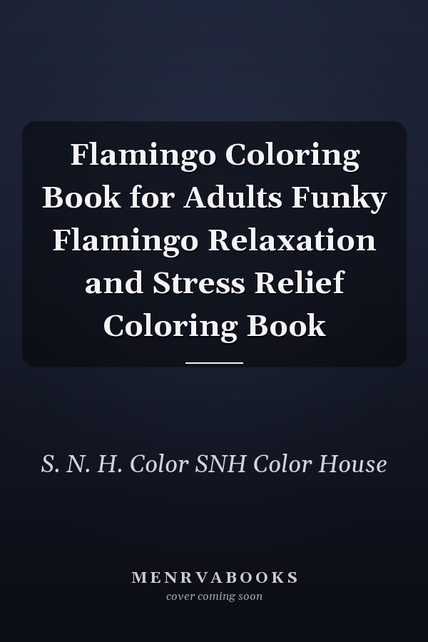 Flamingo Coloring Book for Adults Funky Flamingo Relaxation and Stress Relief Coloring Book