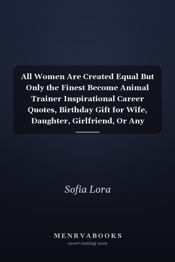 All Women Are Created Equal But Only the Finest Become Animal Trainer Inspirational Career Quotes, Birthday Gift for Wife, Daughter, Girlfriend, Or Any Women in Your Life, Lined Notebook Journal to Write In, 100 Pages Paperbac