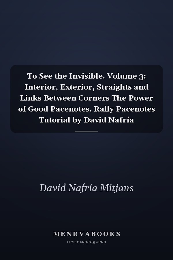 To See the Invisible. Volume 3: Interior, Exterior, Straights and Links Between Corners The Power of Good Pacenotes. Rally Pacenotes Tutorial by David Nafría