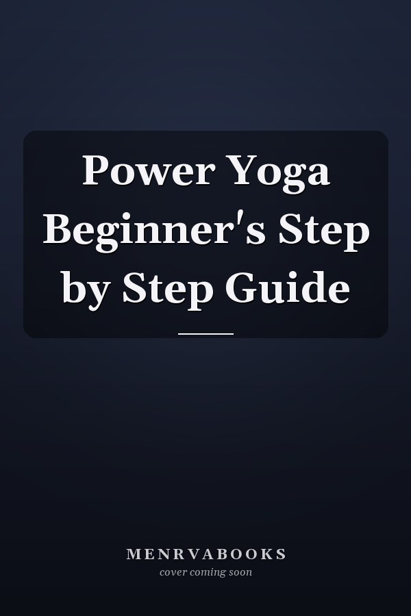 Power Yoga Beginner's Step by Step Guide