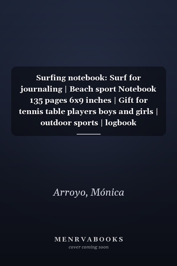 Surfing notebook: Surf for journaling | Beach sport Notebook 135 pages 6x9 inches | Gift for tennis table players boys and girls | outdoor sports | logbook