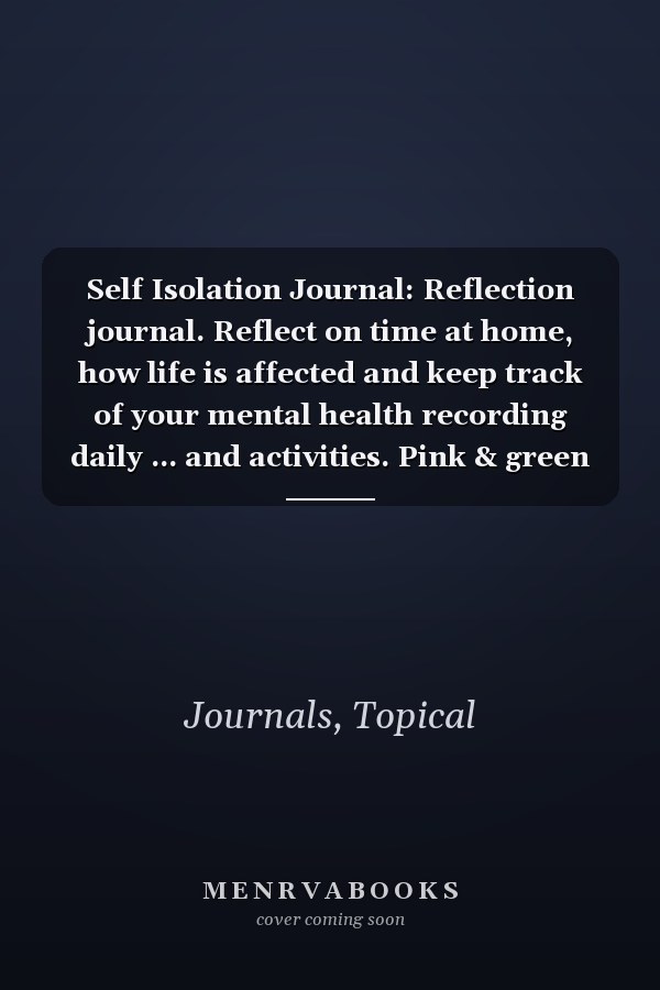 Self Isolation Journal: Reflection journal. Reflect on time at home, how life is affected and keep track of your mental health recording daily ... and activities. Pink & green melon design.