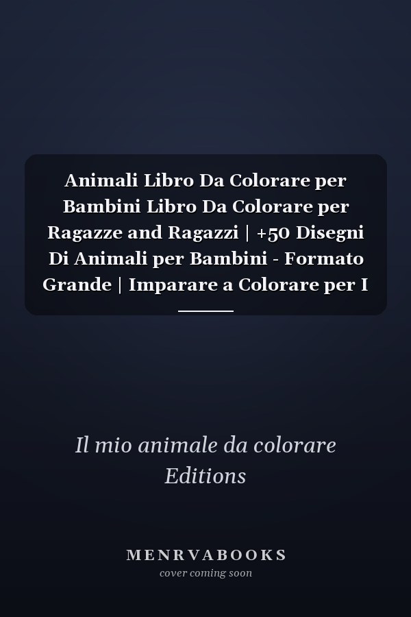 Animali Libro Da Colorare per Bambini Libro Da Colorare per Ragazze and Ragazzi | +50 Disegni Di Animali per Bambini - Formato Grande | Imparare a Colorare per I Più Piccoli