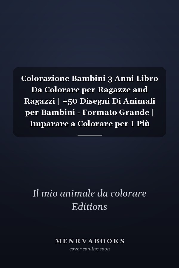 Colorazione Bambini 3 Anni Libro Da Colorare per Ragazze and Ragazzi | +50 Disegni Di Animali per Bambini - Formato Grande | Imparare a Colorare per I Più Piccoli