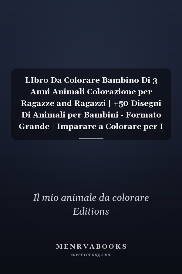 LIbro Da Colorare Bambino Di 3 Anni Animali Colorazione per Ragazze and Ragazzi | +50 Disegni Di Animali per Bambini - Formato Grande | Imparare a Colorare per I Più Piccoli