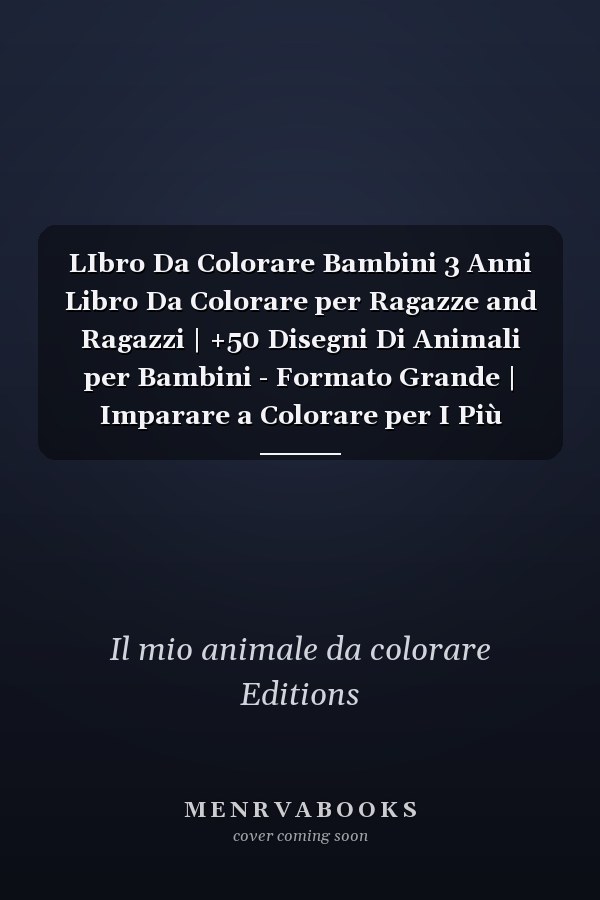 LIbro Da Colorare Bambini 3 Anni Libro Da Colorare per Ragazze and Ragazzi | +50 Disegni Di Animali per Bambini - Formato Grande | Imparare a Colorare per I Più Piccoli