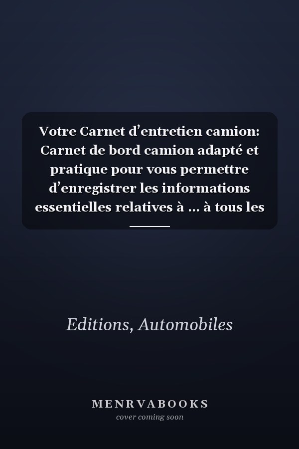 Votre Carnet d’entretien camion: Carnet de bord camion adapté et pratique pour vous permettre d’enregistrer les informations essentielles relatives à ... à tous les constructeurs (French Edition)