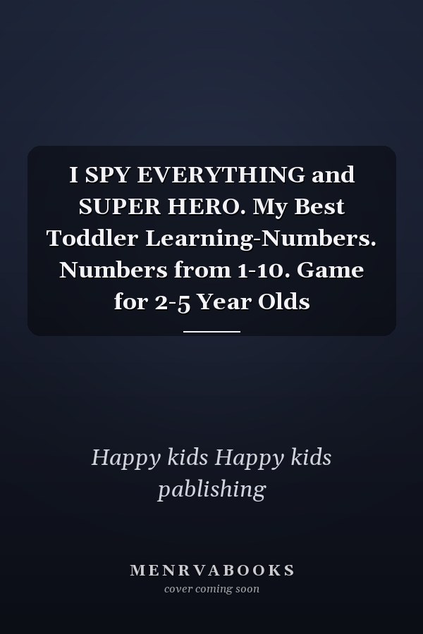 I SPY EVERYTHING and SUPER HERO. My Best Toddler Learning-Numbers. Numbers from 1-10. Game for 2-5 Year Olds