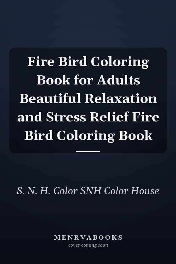 Fire Bird Coloring Book for Adults Beautiful Relaxation and Stress Relief Fire Bird Coloring Book