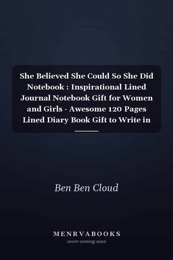She Believed She Could So She Did Notebook : Inspirational Lined Journal Notebook Gift for Women and Girls - Awesome 120 Pages Lined Diary Book Gift to Write in for Adults and Children