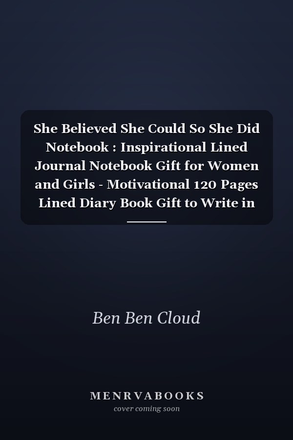She Believed She Could So She Did Notebook : Inspirational Lined Journal Notebook Gift for Women and Girls - Motivational 120 Pages Lined Diary Book Gift to Write in for Adults and Children